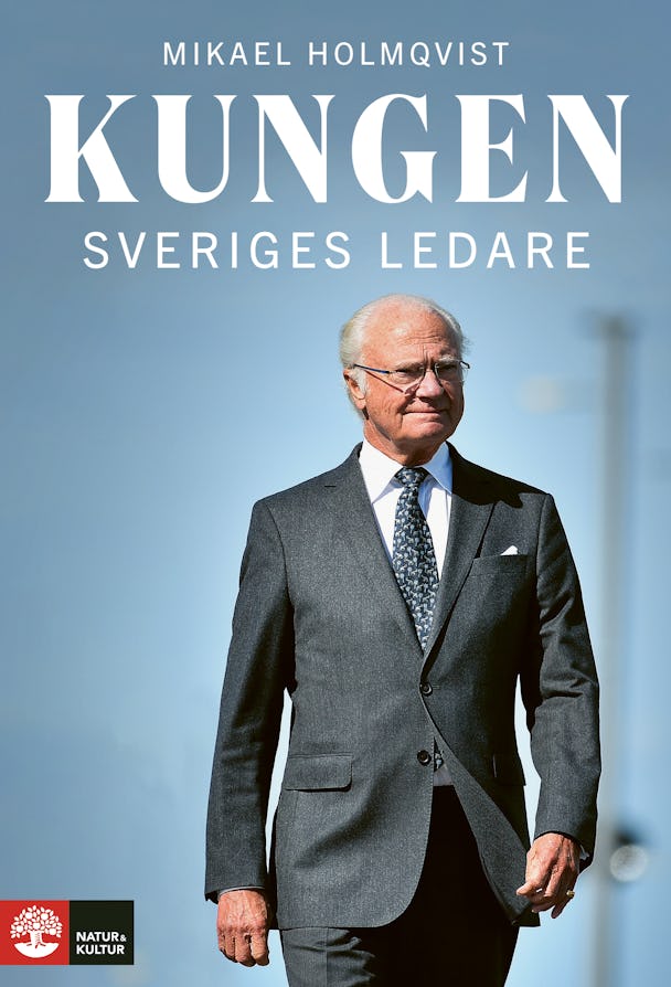 Kungen - Sveriges ledare av Mikael Holmqvist 