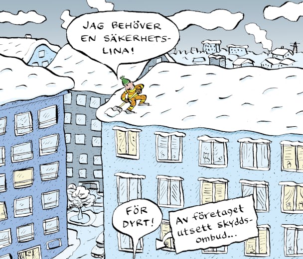 Illustration där en man skottar snö på ett tak och säger ”Jag behöver en säkerhetslina!”. På marken säger någon ”För dyrt!” En pil pekar mot den senare personen med texten ”Av företaget utsett skyddsombud ...”.