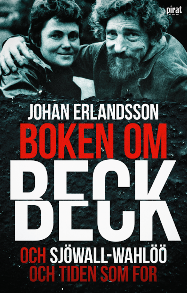 ”Boken om Beck och Sjöwall-Wahlöö och tiden som for” av Johan Erlandsson.