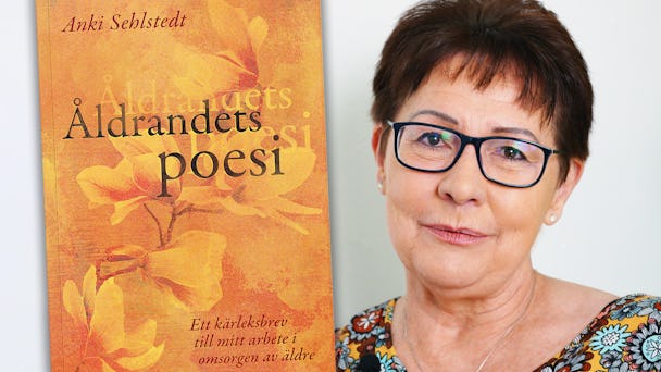Anki Sehlstedt har skrivit boken ”Åldrandets poesi”.