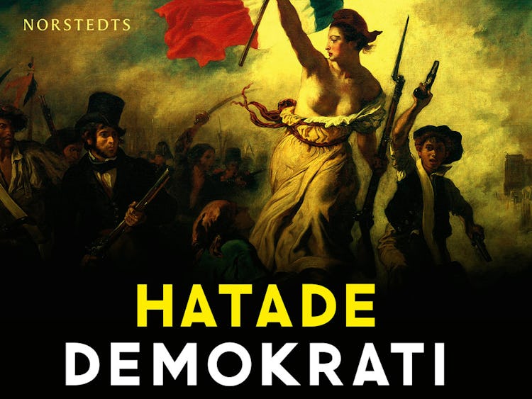 Omslaget på boken "Hatade Demokrati". EN målning där en kvinna i vitt håller upp en fransk flagga, omgiven av en folksamling.