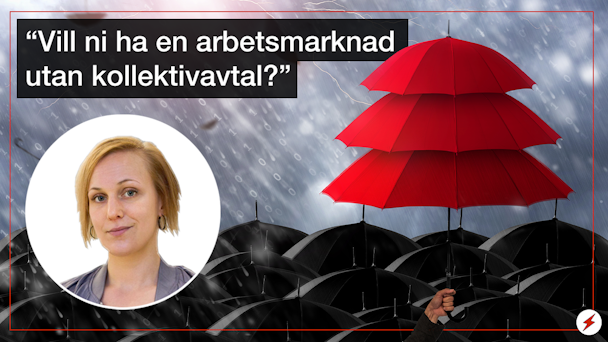 En bild på Louise Olsson, invid en bild på svarat och röda paraplyer i regn och citatet: "Vill ni ha en arbetsmarknad utan kollektivavtal?"