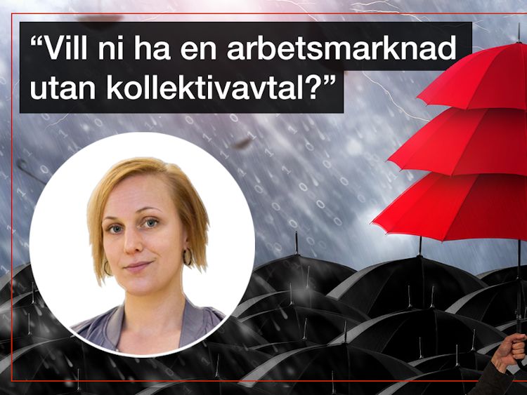 En bild på Louise Olsson, invid en bild på svarat och röda paraplyer i regn och citatet: "Vill ni ha en arbetsmarknad utan kollektivavtal?"